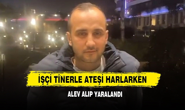 İşçi Tinerle Ateşi Harlarken Alev Alıp Yaralandı