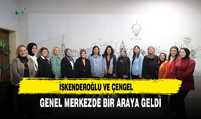 İskenderoğlu ve Çengel  Genel Merkezde Bir Araya Geldi