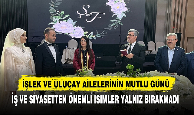İŞLEK VE ULUÇAY AİLELERİNİN MUTLU GÜNÜ