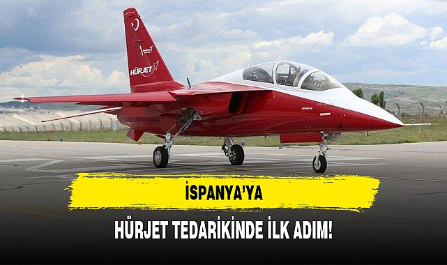 İSPANYA’YA HÜRJET TEDARİKİNDE İLK ADIM!