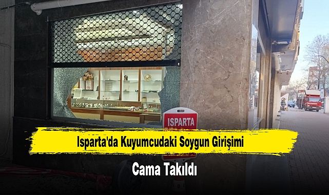 Isparta'da Kuyumcudaki Soygun Girişimi Cama Takıldı