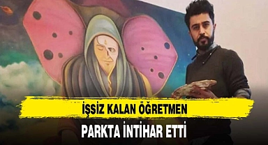 İŞSİZ KALAN ÖĞRETMEN PARKTA İNTİHAR ETTİ