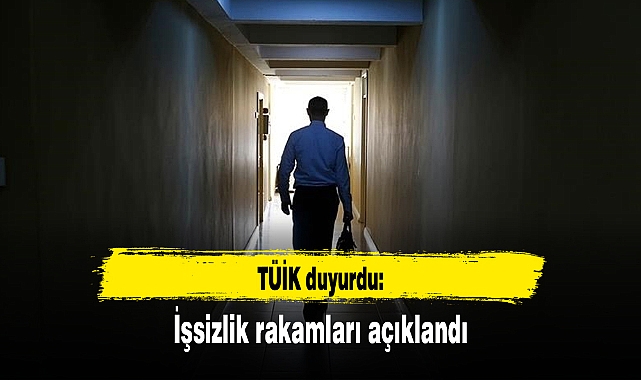 İşsizlik rakamları açıklandı
