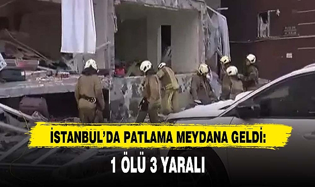 İSTANBUL’DA PATLAMA MEYDANA GELDİ: 1 ÖLÜ 3 YARALI
