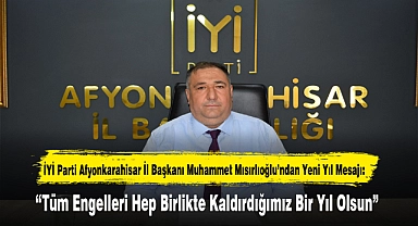 İYİ Parti Afyonkarahisar İl Başkanı Muhammet Mısırlıoğlu’ndan Yeni Yıl Mesajı:  “Tüm Engelleri Hep Birlikte Kaldırdığımız Bir Yıl Olsun”