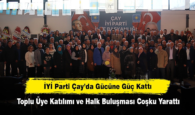 İYİ Parti Çay’da Gücüne Güç Kattı: Toplu Üye Katılımı ve Halk Buluşması Coşku Yarattı