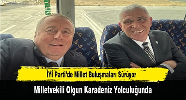 İYİ Parti’de Millet Buluşmaları Sürüyor: Milletvekili Olgun Karadeniz Yolculuğunda