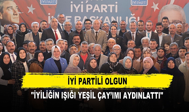 İYİ Partili Olgun "İyiliğin Işığı Yeşil Çay’ımı Aydınlattı"