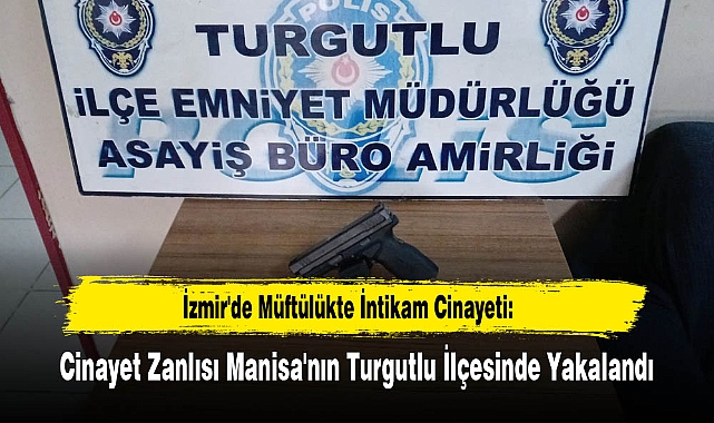 İzmir'de Müftülükte İntikam Cinayeti: Cinayet Zanlısı Manisa'nın Turgutlu İlçesinde Yakalandı