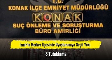İzmir’in Merkez İlçesinde Uyuşturucuya Geçit Yok: 8 Tutuklama