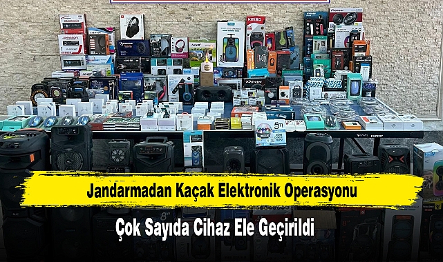 Jandarmadan Kaçak Elektronik Operasyonu: Çok Sayıda Cihaz Ele Geçirildi