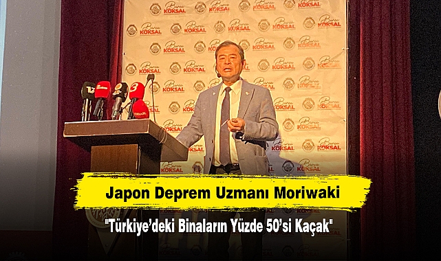 Japon Deprem Uzmanı Moriwaki: "Türkiye’deki Binaların Yüzde 50’si Kaçak"