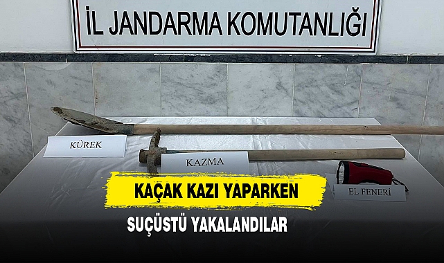Kaçak Kazı Yaparken Suçüstü Yakalandılar