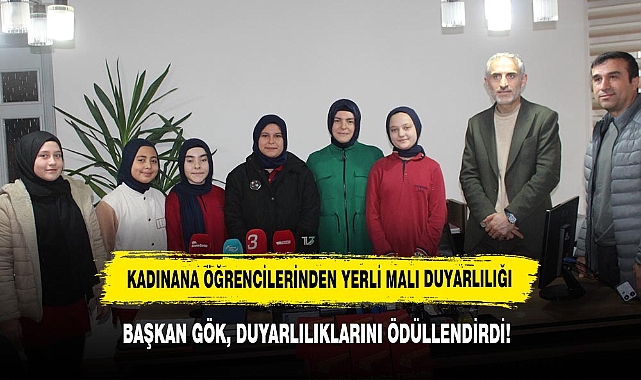 KADINANA ÖĞRENCİLERİNDEN YERLİ MALI DUYARLILIĞI: BAŞKAN GÖK, DUYARLILIKLARINI ÖDÜLLENDİRDİ!