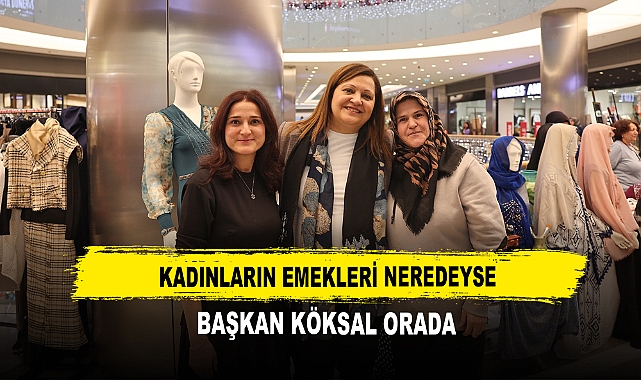 Kadınların Emekleri Neredeyse Başkan Köksal Orada