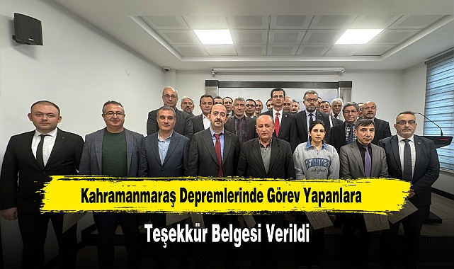 Kahramanmaraş Depremlerinde Görev Yapanlara Teşekkür Belgesi Verildi