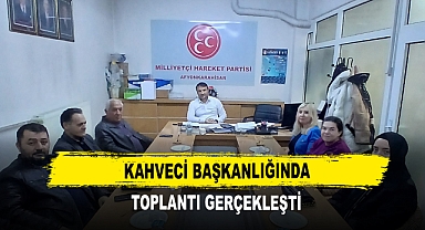Kahveci Başkanlığında Toplantı Gerçekleşti