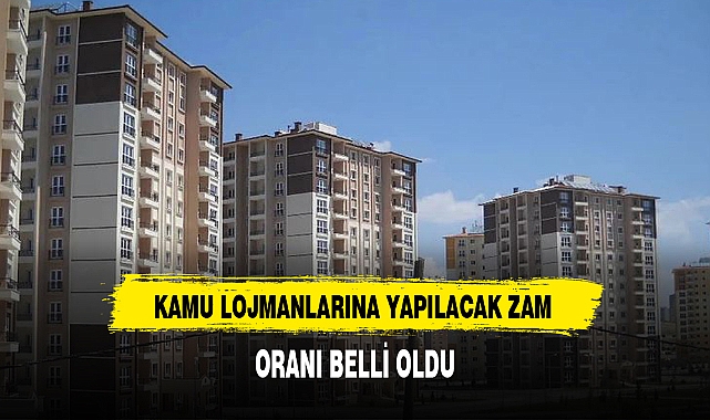 KAMU LOJMANLARINA YAPILACAK ZAM ORANI BELLİ OLDU
