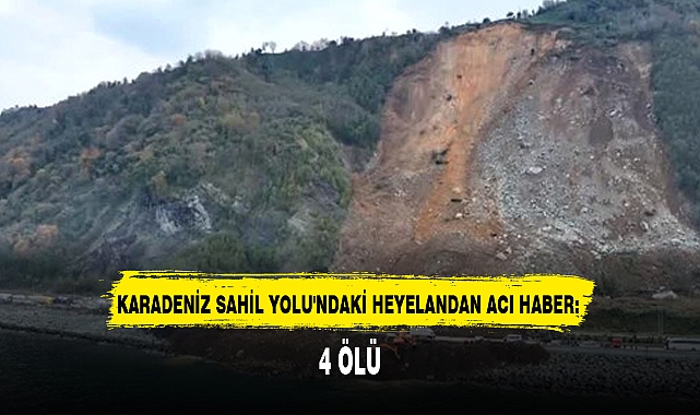 KARADENİZ SAHİL YOLU'NDAKİ HEYELANDAN ACI HABER: 4 ÖLÜ