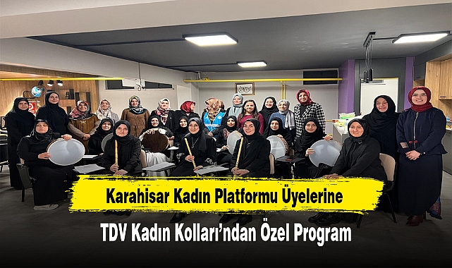 Karahisar Kadın Platformu Üyelerine TDV Kadın Kolları'ndan Özel Program