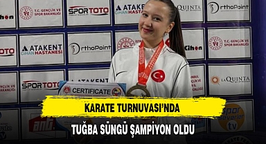 KARATE TURNUVASI'NDA TUĞBA SÜNGÜ ŞAMPİYON OLDU