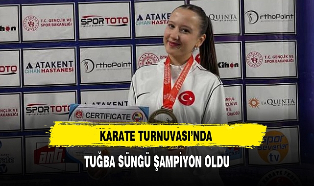 KARATE TURNUVASI'NDA TUĞBA SÜNGÜ ŞAMPİYON OLDU