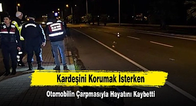 Kardeşini Korumak İsterken Otomobilin Çarpmasıyla Hayatını Kaybetti