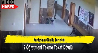 Kardeşinin Okulda Tartıştığı 2 Öğretmeni Tekme Tokat Dövdü