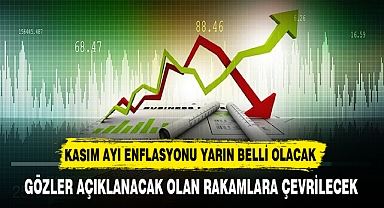 KASIM AYI ENFLASYONU YARIN BELLİ OLACAK