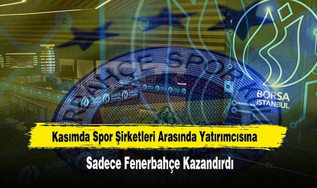 Kasımda Spor Şirketleri Arasında Yatırımcısına Sadece Fenerbahçe Kazandırdı