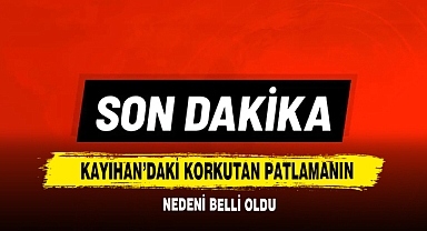 Kayıhan’daki Korkutan Patlamanın Nedeni Belli Oldu