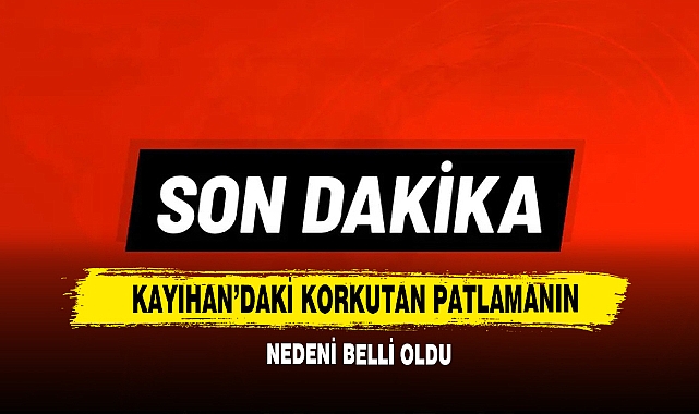 Kayıhan’daki Korkutan Patlamanın Nedeni Belli Oldu