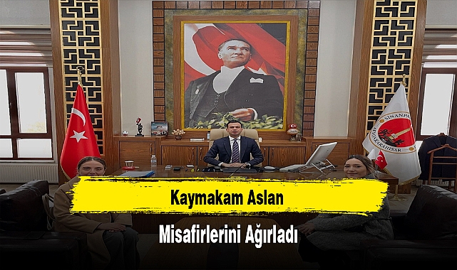 Kaymakam Aslan Misafirlerini Ağırladı