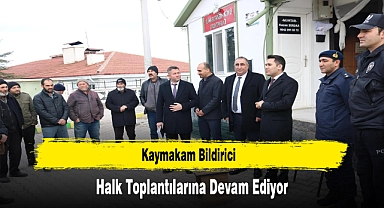 Kaymakam Bildirici, Halk Toplantılarına Devam Ediyor