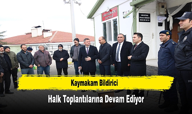 Kaymakam Bildirici, Halk Toplantılarına Devam Ediyor