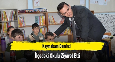 Kaymakam Demirci, İlçedeki Okulu Ziyaret Etti