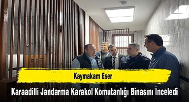 Kaymakam Eser, Karaadilli Jandarma Karakol Komutanlığı Binasını İnceledi