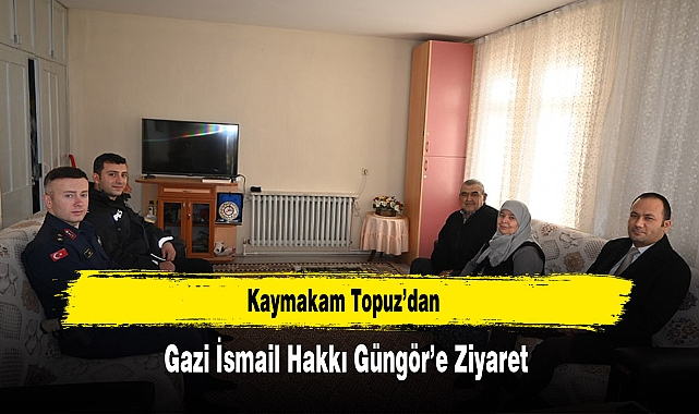 Kaymakam Topuz'dan, Gazi İsmail Hakkı Güngör'e Ziyaret