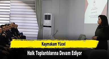 Kaymakam Yücel, Halk Toplantılarına Devam Ediyor