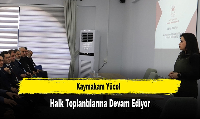 Kaymakam Yücel, Halk Toplantılarına Devam Ediyor