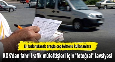 KDK'dan fahri trafik müfettişleri için "fotoğraf" tavsiyesi