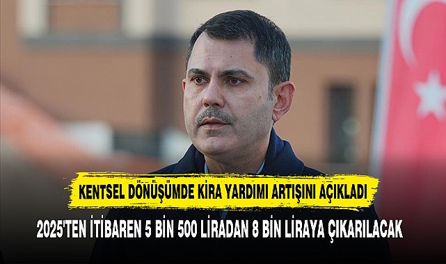 KENTSEL DÖNÜŞÜMDE KİRA YARDIMI ARTIŞI AÇIKLANDI