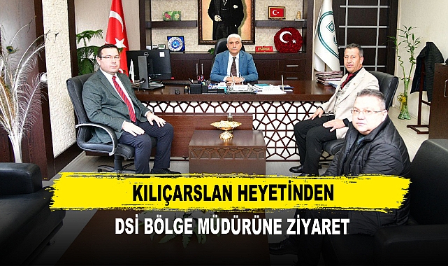 Kılıçarslan Heyetinden DSİ Bölge Müdürüne Ziyaret