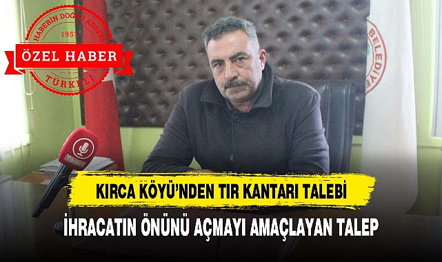 KIRCA KÖYÜ’NDEN TIR KANTARI TALEBİ  