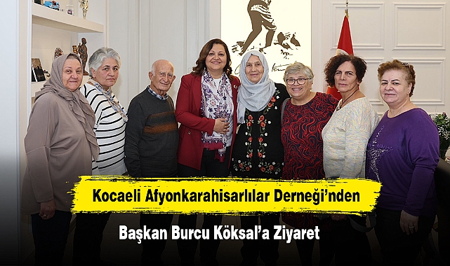 Kocaeli Afyonkarahisarlılar Derneği’nden Başkan Burcu Köksal’a Ziyaret