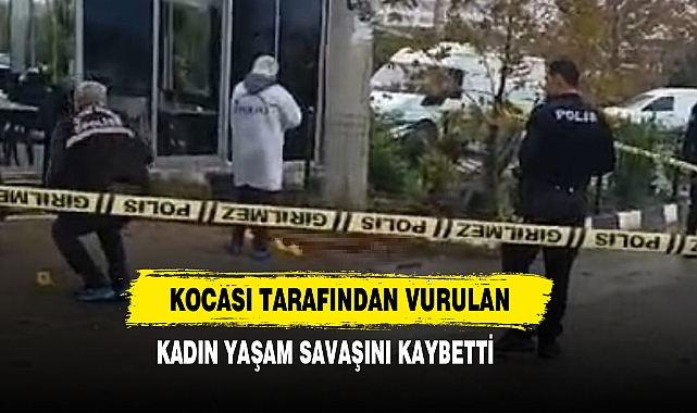 Kocası Tarafından Vurulan Kadın Yaşam Savaşını Kaybetti