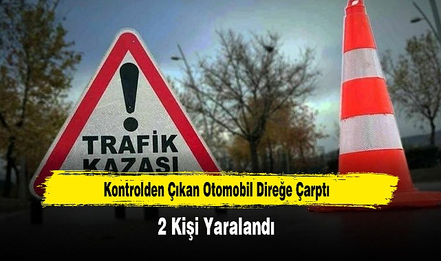 Kontrolden Çıkan Otomobil Direğe Çarptı: 2 Yaralı