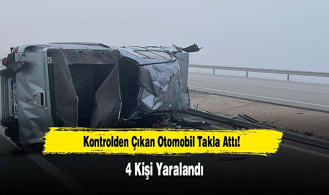 Kontrolden Çıkan Otomobil Takla Attı, 4 Kişi Yaralandı!