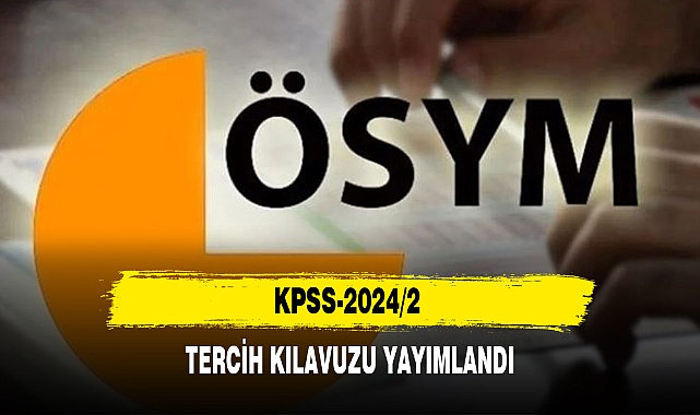 KPSS-2024/2 TERCİH KILAVUZU YAYIMLANDI