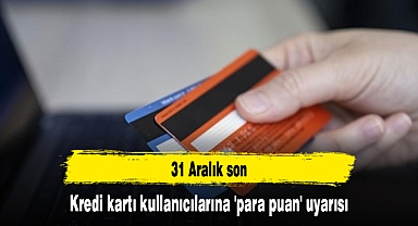 Kredi kartı kullanıcılarına 'para puan' uyarısı: 31 Aralık son